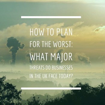 how to plan for the worst - what major threats do businesses in the uk face today